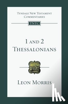 Morris, Leon L. - 1 and 2 Thessalonians: An Introduction and Commentary Volume 13