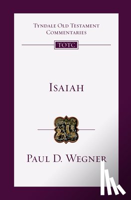 Wegner, Paul D. - Isaiah: An Introduction and Commentary