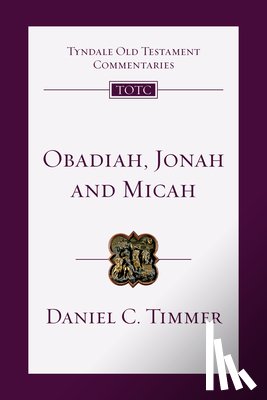 Timmer, Daniel C. - Obadiah, Jonah and Micah: An Introduction and Commentary