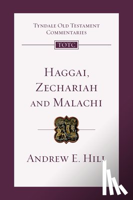 Hill, Andrew E. - Haggai, Zechariah, Malachi: An Introduction and Commentary Volume 28