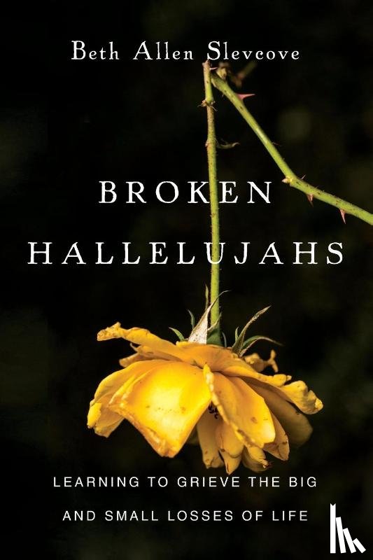 Slevcove, Beth Allen - Broken Hallelujahs – Learning to Grieve the Big and Small Losses of Life