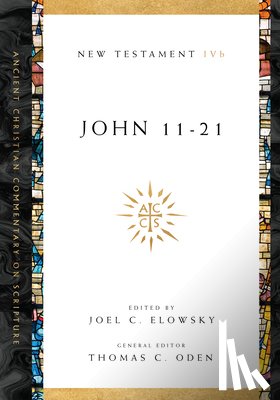 Elowsky, Joel C., Oden, Thomas C. - John 11–21