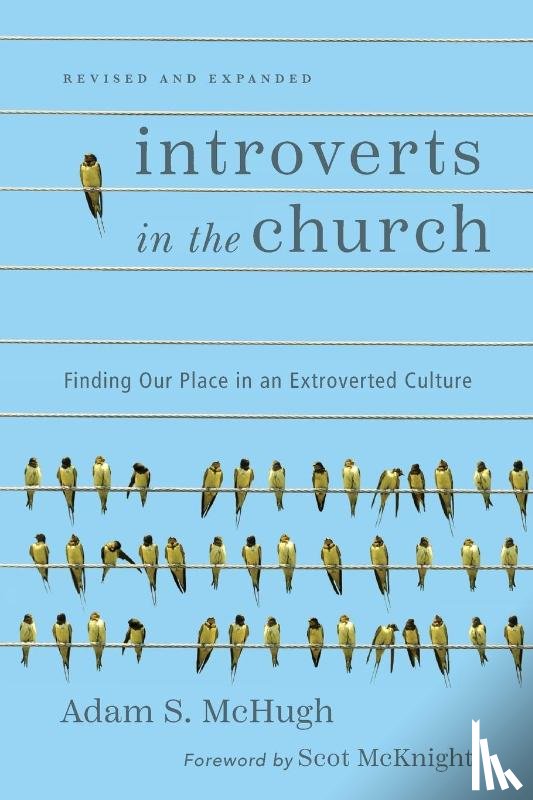 Mchugh, Adam S., Mcknight, Scot - Introverts in the Church – Finding Our Place in an Extroverted Culture