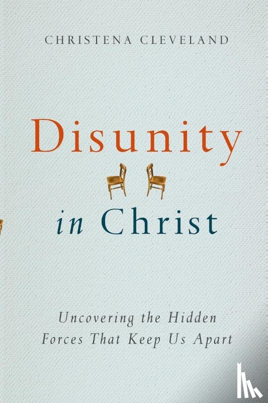 Cleveland, Christena - Disunity in Christ – Uncovering the Hidden Forces that Keep Us Apart