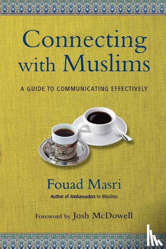 Masri, Fouad, Mcdowell, Josh - Connecting with Muslims – A Guide to Communicating Effectively