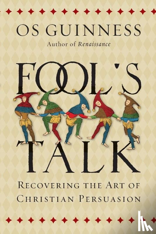 Guinness, Os - Fool`s Talk – Recovering the Art of Christian Persuasion