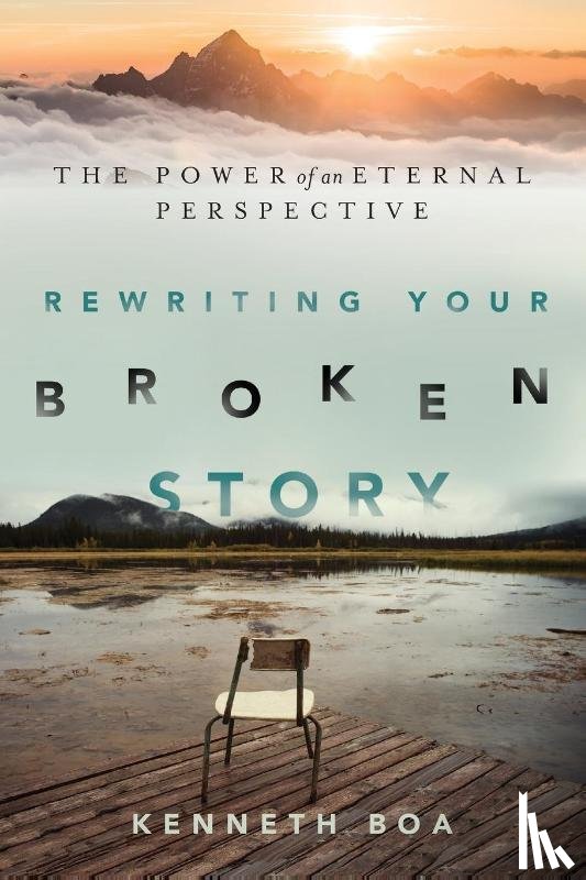 Boa, Kenneth - Rewriting Your Broken Story – The Power of an Eternal Perspective
