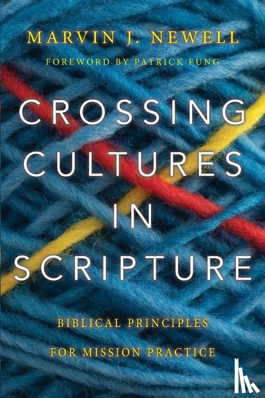 Newell, Marvin J., Fung, Patrick - Crossing Cultures in Scripture – Biblical Principles for Mission Practice
