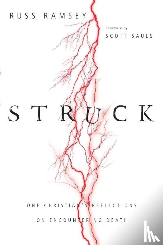 Ramsey, Russ, Sauls, Scott - Struck – One Christian`s Reflections on Encountering Death