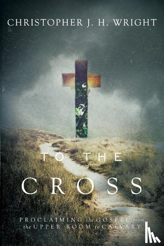 Wright, Christopher J. H. - To the Cross