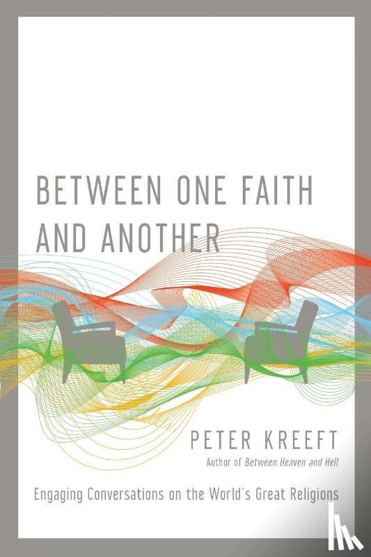 Kreeft, Peter - Between One Faith and Another – Engaging Conversations on the World`s Great Religions