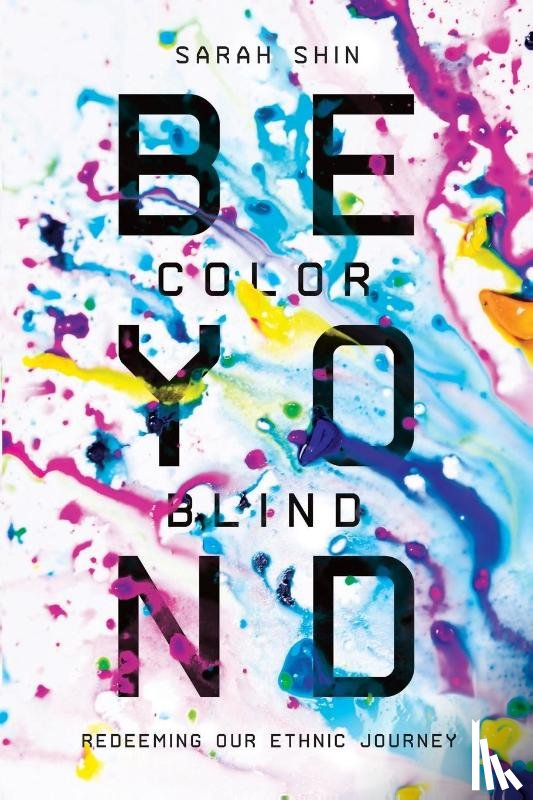 Shin, Sarah - Beyond Colorblind – Redeeming Our Ethnic Journey
