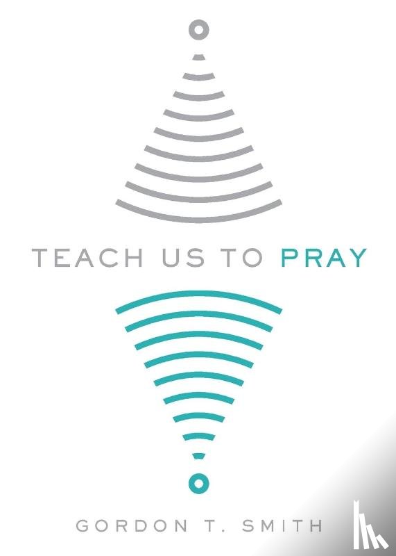 Smith, Gordon T. - Teach Us to Pray