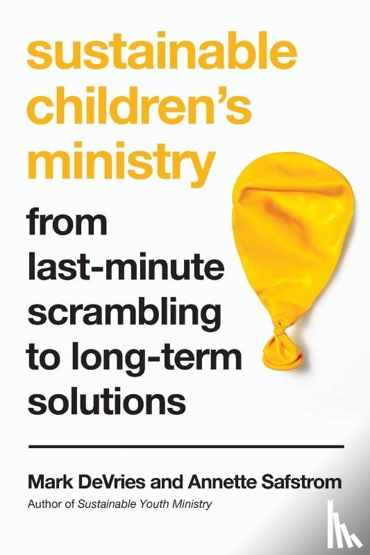 Devries, Mark, Safstrom, Annette - Sustainable Children`s Ministry – From Last–Minute Scrambling to Long–Term Solutions