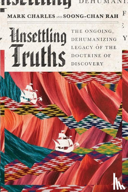 Charles, Mark, Rah, Soong–chan - Unsettling Truths – The Ongoing, Dehumanizing Legacy of the Doctrine of Discovery