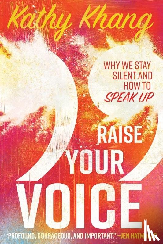Khang, Kathy - Raise Your Voice – Why We Stay Silent and How to Speak Up
