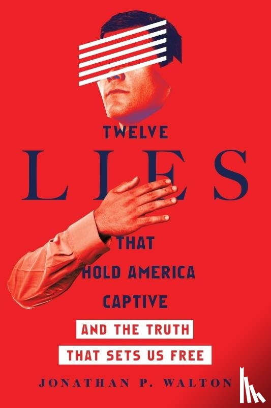 Walton, Jonathan P., Jao, Greg - Twelve Lies That Hold America Captive – And the Truth That Sets Us Free