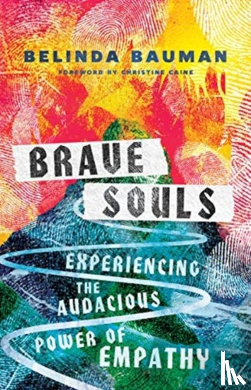 Bauman, Belinda, Caine, Christine - Brave Souls – Experiencing the Audacious Power of Empathy