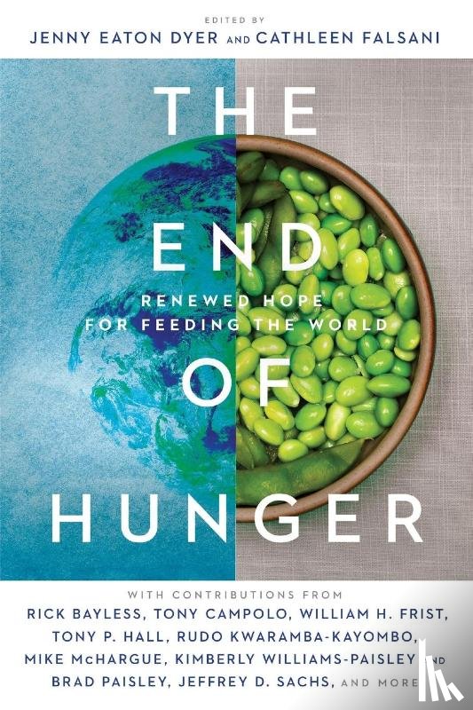 Dyer, Jenny Eaton, Falsani, Cathleen - The End of Hunger – Renewed Hope for Feeding the World