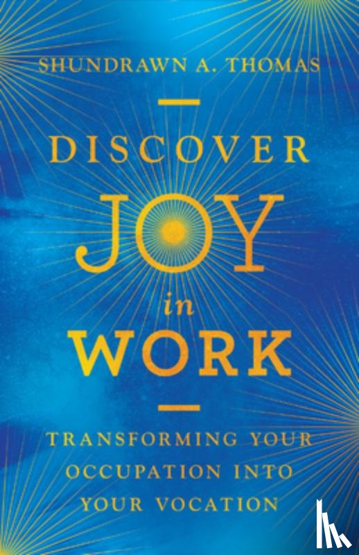 Thomas, Shundrawn A. - Discover Joy in Work – Transforming Your Occupation into Your Vocation
