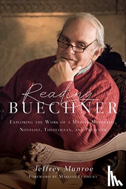Munroe, Jeffrey, Fujimura, Makoto - Reading Buechner – Exploring the Work of a Master Memoirist, Novelist, Theologian, and Preacher