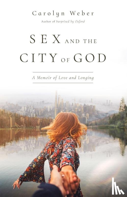 Weber, Carolyn - Sex and the City of God – A Memoir of Love and Longing