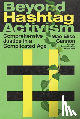 Cannon, Mae Elise - Beyond Hashtag Activism – Comprehensive Justice in a Complicated Age