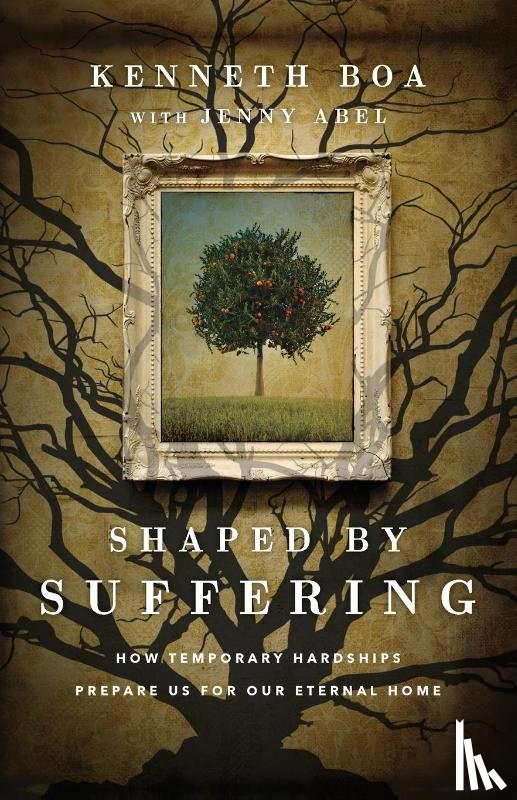 Boa, Kenneth, Abel, Jenny - Shaped by Suffering – How Temporary Hardships Prepare Us for Our Eternal Home