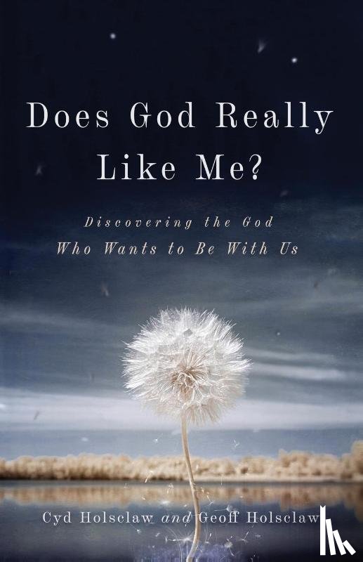 Holsclaw, Cyd, Holsclaw, Geoff - Does God Really Like Me? – Discovering the God Who Wants to Be With Us