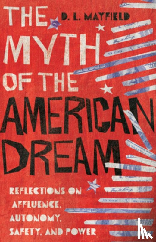 Mayfield, D. L. - The Myth of the American Dream – Reflections on Affluence, Autonomy, Safety, and Power