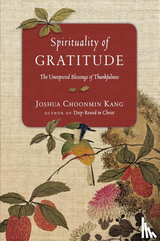 Kang, Joshua Choonmin - Spirituality of Gratitude – The Unexpected Blessings of Thankfulness