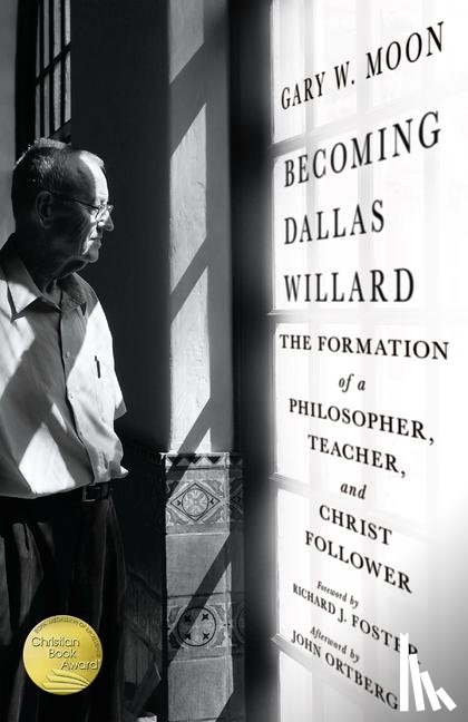 Moon, Gary W., Foster, Richard J., Ortberg, John - Becoming Dallas Willard – The Formation of a Philosopher, Teacher, and Christ Follower