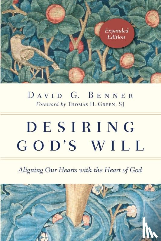 Benner, David G., Green, Thomas H. - Desiring God`s Will – Aligning Our Hearts with the Heart of God