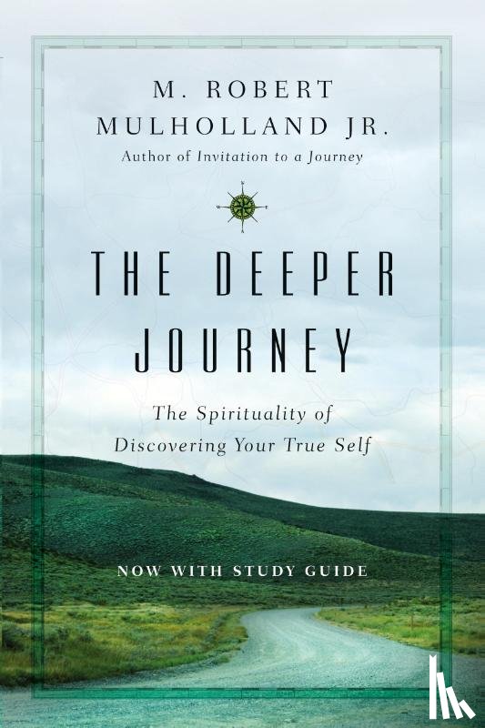 Mulholland Jr., M. Robert, Barton, Ruth Haley - The Deeper Journey – The Spirituality of Discovering Your True Self