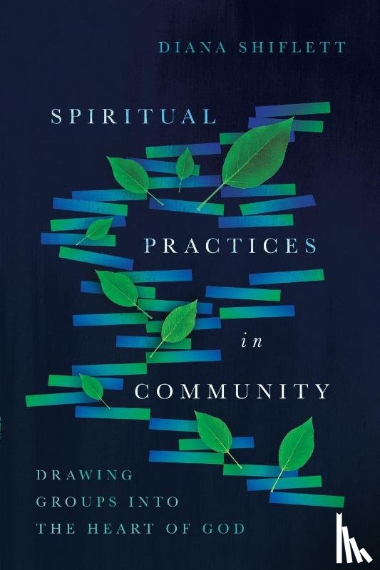 Shiflett, Diana - Spiritual Practices in Community – Drawing Groups into the Heart of God