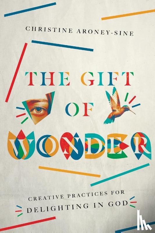 Aroney–sine, Christine - The Gift of Wonder – Creative Practices for Delighting in God