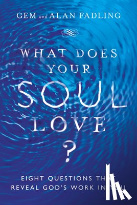 Fadling, Gem, Fadling, Alan - What Does Your Soul Love? – Eight Questions That Reveal God`s Work in You
