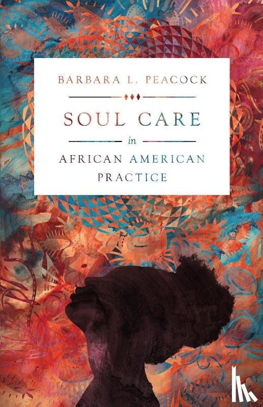 Peacock, Barbara L. - Soul Care in African American Practice