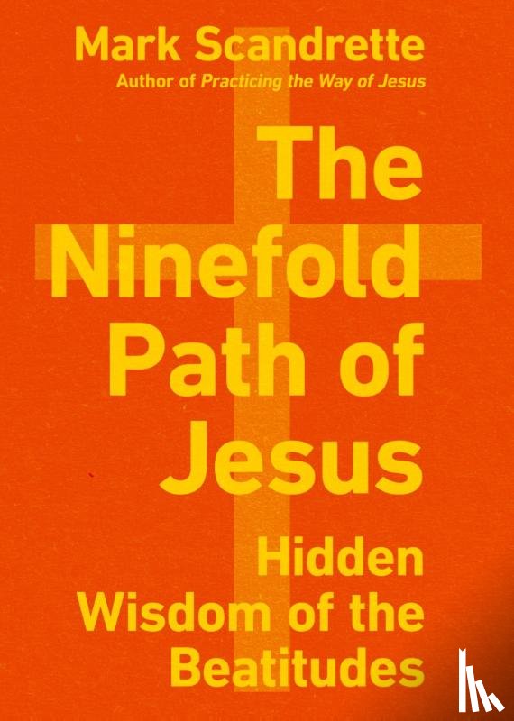 Scandrette, Mark - The Ninefold Path of Jesus – Hidden Wisdom of the Beatitudes