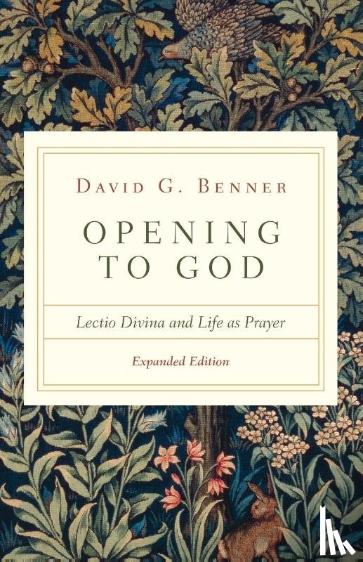 Benner, David G. - Opening to God – Lectio Divina and Life as Prayer