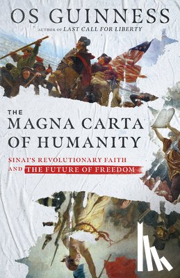 Guinness, Os - The Magna Carta of Humanity – Sinai`s Revolutionary Faith and the Future of Freedom