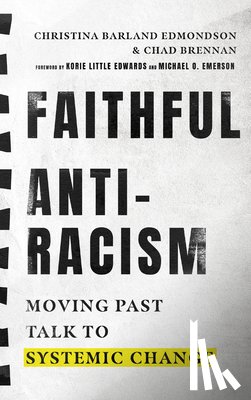 Edmondson, Christina Barla, Brennan, Chad, Little Edwards, Korie, Emerson, Michael O. - Faithful Antiracism – Moving Past Talk to Systemic Change
