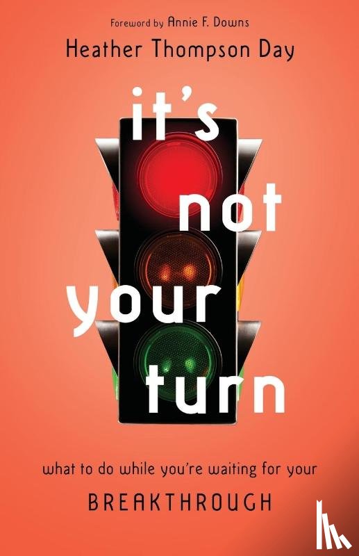 Day, Heather Thompso, Downs, Annie F. - It`s Not Your Turn – What to Do While You`re Waiting for Your Breakthrough