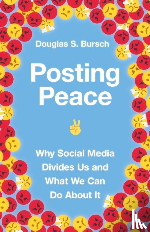 Bursch, Douglas S. - Posting Peace – Why Social Media Divides Us and What We Can Do About It