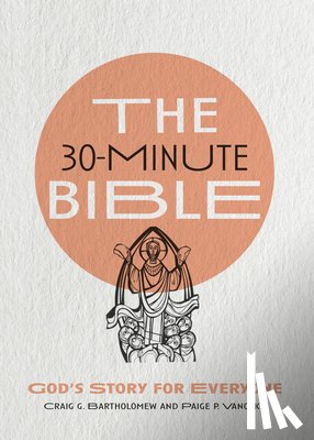 Bartholomew, Craig G., Vanosky, Paige P., Erspamer, Martin - The 30–Minute Bible – God`s Story for Everyone