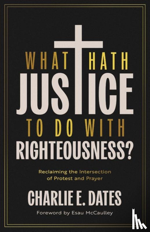Dates, Charlie E - What Hath Justice to Do with Righteousness?