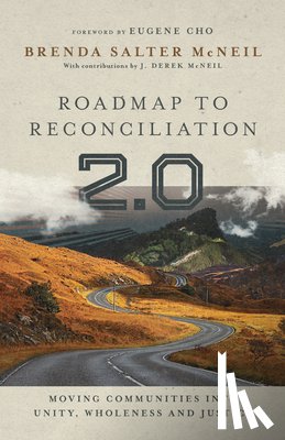Mcneil, Brenda Salter, Mcneil, J. Derek, Cho, Eugene - Roadmap to Reconciliation 2.0 – Moving Communities into Unity, Wholeness and Justice