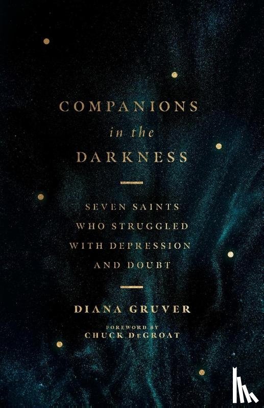 Gruver, Diana, Degroat, Chuck - Companions in the Darkness – Seven Saints Who Struggled with Depression and Doubt