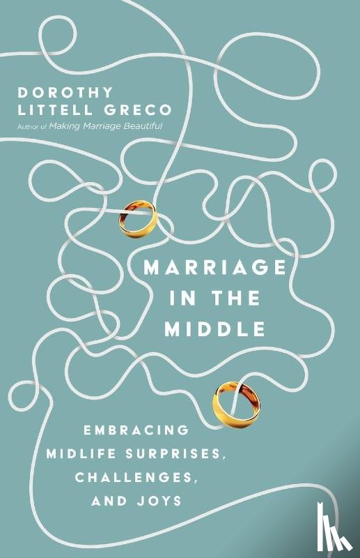 Greco, Dorothy Littell - Marriage in the Middle – Embracing Midlife Surprises, Challenges, and Joys