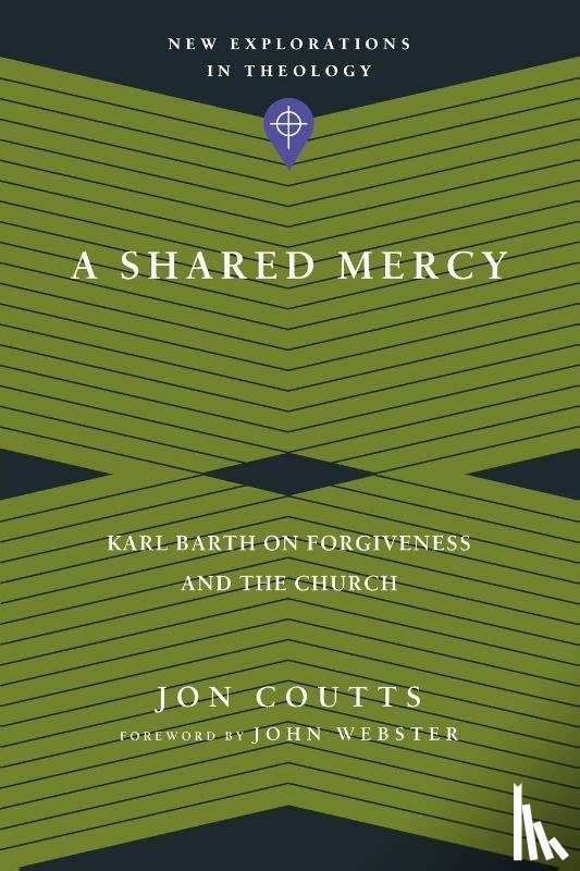 Coutts, Jon, Webster, John - A Shared Mercy – Karl Barth on Forgiveness and the Church